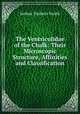The Ventriculidae of the Chalk: Their Microscopic Structure, Affinities and Classification, Joshua Toulmin Smith 
