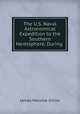 The U.S. Naval Astronomical Expedition to the Southern Hemisphere, During ., James Melville Gilliss 