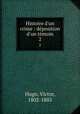 Histoire d`un crime : dposition d`un tmoin. 2, Hugo, Victor, 1802-1885 