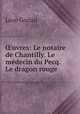 uvres: Le notaire de Chantilly. Le mdecin du Pecq. Le dragon rouge, 