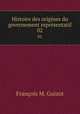 Histoire des origines du governement reprsentatif. 02, 