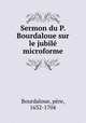 Sermon du P. Bourdaloue sur le jubil microforme, 