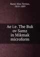 Ae i.e. The Buk ov Samz in Mikmak microform, Rand, Silas Tertius, 1810-1889 