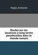 tudes sur les locations long terme & perptuelles dans le monde romain, Hajje, Antoine 