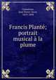 Francis Plant; portrait musical la plume, Comettant, Jean Pierre Oscar, 1819-1898 