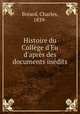 Histoire du Collge d`Eu d`aprs des documents indits, 