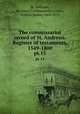 The commissariot record of St. Andrews. Register of testaments, 1549-1800. pt.15, St. Andrews, Scotland (Commissariot),Grant, Francis James, 1863-1953 