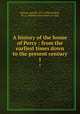 A history of the house of Percy : from the earliest times down to the present century. 1, Brenan, Gerald, 1872-1906,Lindsay, W. A. (William Alexander), b. 1846 
