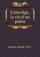 Coleridge, la vie d`un pote, Aynard, Joseph, 1875- 