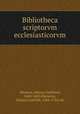 Bibliotheca scriptorvm ecclesiasticorvm, Olearius, Johann Gottfried, 1604-1685,Olerarius, Johann Gottlieb, 1684-1734, ed 