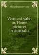 Vermont vale; or, Home pictures in Australia, Maud Jeanne Franc 