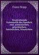 Vergleichende Grammatik des Sanskrit, end, armenischen, griechischen, lateinischen, litauischen ., Franz Bopp 