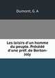 Les loisirs d`un homme du peuple. Prcd d`une prf. de Berton-Joly, Dumont, G. A 
