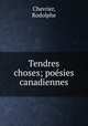 Tendres choses; posies canadiennes, Chevrier, Rodolphe 