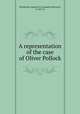 A representation of the case of Oliver Pollock, Woodward, Augustus B. (Augustus Brevoort), d. 1827. cn 