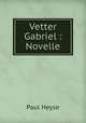 Vetter Gabriel : Novelle, Paul Heyse 