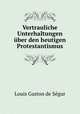Vertrauliche Unterhaltungen ber den heutigen Protestantismus, 