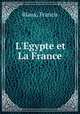 L`Egypte et La France, Riaux, Francis 