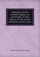 Vestiges of the molten globe, as exhibited in the figure of the earth, volcanic action, and ., William Lowthian Green 