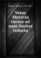 Vetus Moravia rursus ad suos limites reducta, 