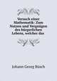 Versuch einer Mathematik: Zum Nutzen und Vergngen des brgerlichen Lebens, welcher das ., 