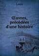uvres, prcdes d`une histoire, Louis 