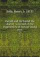Gerald and his friend the doctor : a record of the experiences of certain young men. 2, Solly, Henry, b. 1813? 