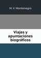 Viajes y apuntaciones biogrficos, M. V. Montenegro 