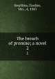 The breach of promise; a novel. 2, Smythies, Gordon, Mrs., d. 1883 