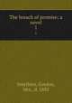 The breach of promise; a novel. 1, Smythies, Gordon, Mrs., d. 1883 