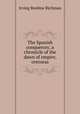 The Spanish conquerors; a chronicle of the dawn of empire, overseas, Irving Berdine Richman 
