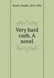Very hard cash. A novel, Reade, Charles, 1814-1884 