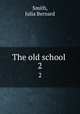 The old school . 2, Smith, Julia Bernard 
