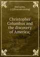 Christopher Columbus and the discovery of America;, [McCarthy, J. J] [from old catalog] 