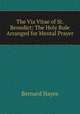 The Via Vitae of St. Benedict: The Holy Rule Arranged for Mental Prayer, Bernard Hayes 