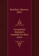 Les petites marques; comdie en deux actes, Boniface, Maurice, 1862- 
