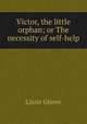Victor, the little orphan; or The necessity of self-help, Lizzie Glover 