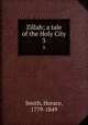 Zillah; a tale of the Holy City. 3, Smith, Horace, 1779-1849 
