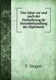 Vier Jahre vor und nach der Einfuehrung de Serumbehandlung der Diphtherie, F. Siegert 