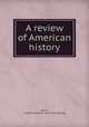 A review of American history, Martz, Charles Ellsworth. [from old catalog] 