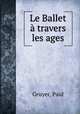 Le Ballet travers les ages, Gruyer, Paul 