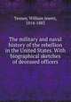 The military and naval history of the rebellion in the United States. With biographical sketches of deceased officers, Tenney, William Jewett, 1814-1883 