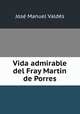 Vida admirable del Fray Martin de Porres, 