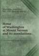 Home of Washington at Mount Vernon and its associations:, Wineberger, James Albert, 1821-1906. [from old catalog] 