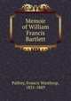Memoir of William Francis Bartlett, Palfrey, Francis Winthrop, 1831-1889 