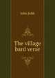 The village bard verse., John Jubb 
