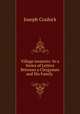 Village memoirs: In a Series of Letters Between a Clergyman and His Family ., Joseph Cradock 