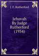 Jehovah By Judge Rutherford (1934), J. F. Rutherford 