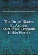 The Turner Diaries By Andrew MacDonald (William Luther Pierce), William Luther Pierce and Andrew MacDonald (nome de plum) 