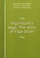 Viga-Glum`s saga. The story of Viga-Glum, Head, Edmund Walker, Sir, bart., 1805-1868, [from old catalog] tr 